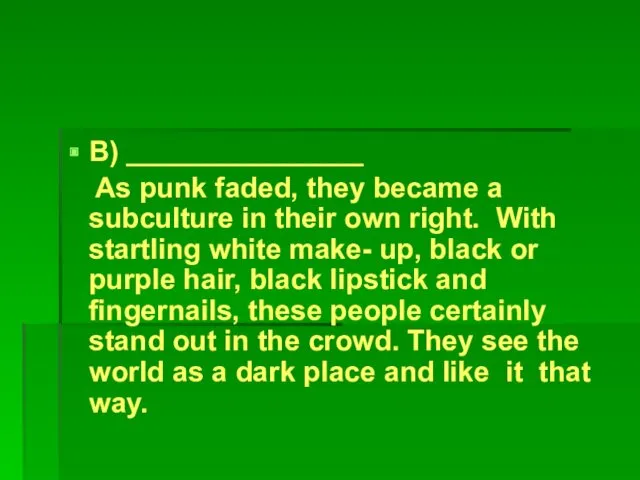 B) _______________ As punk faded, they became a subculture in