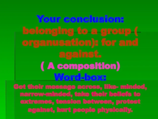 Your conclusion: belonging to a group ( organusation): for and