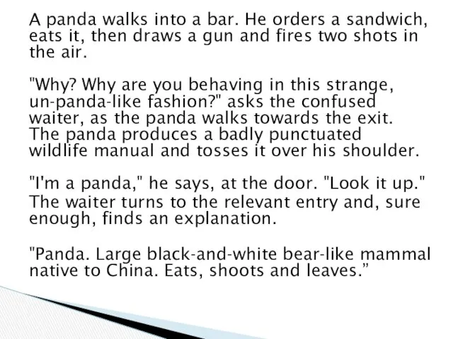 A panda walks into a bar. He orders a sandwich,