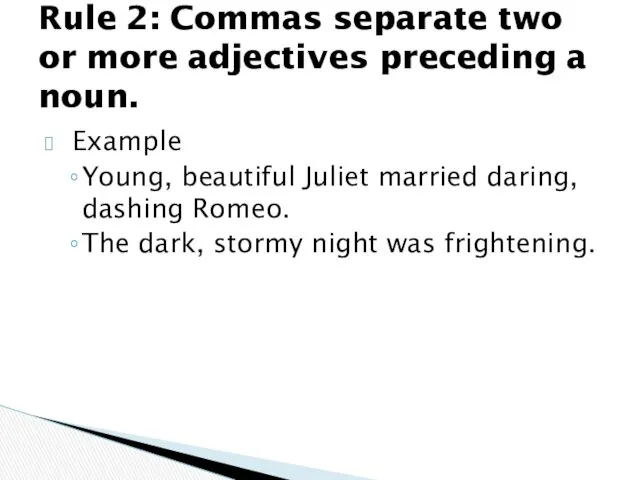 Example Young, beautiful Juliet married daring, dashing Romeo. The dark,