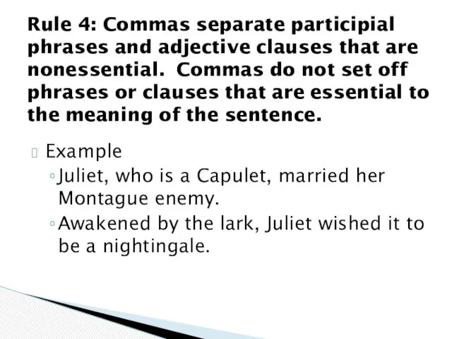 Example Juliet, who is a Capulet, married her Montague enemy.