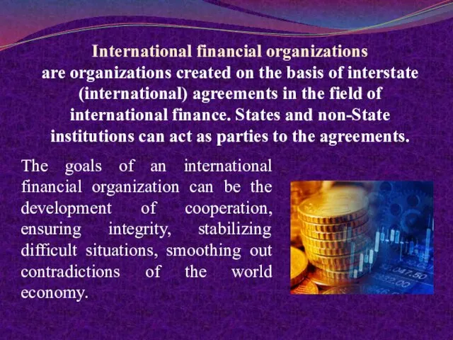 International financial organizations are organizations created on the basis of interstate (international) agreements