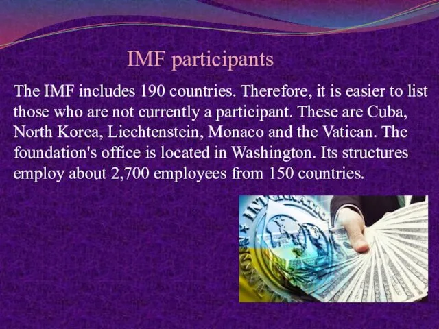 IMF participants The IMF includes 190 countries. Therefore, it is easier to list
