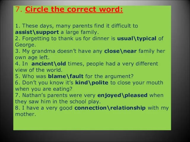 7. Circle the correct word: 1. These days, many parents