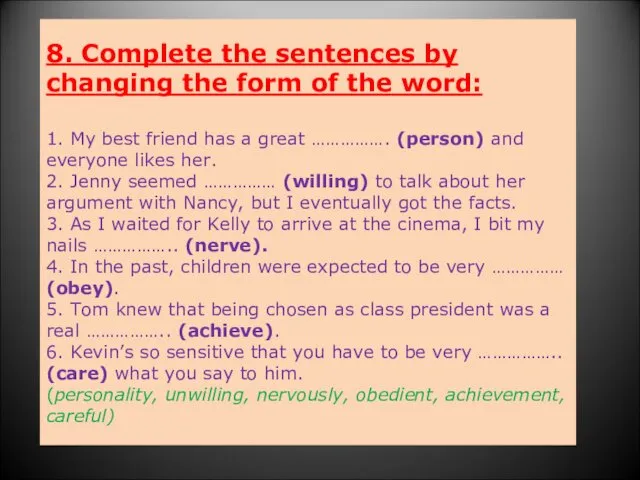 8. Complete the sentences by changing the form of the