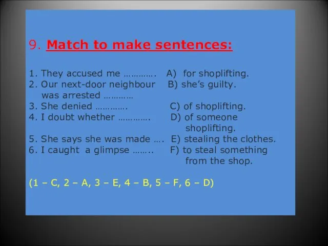 9. Match to make sentences: 1. They accused me ………….