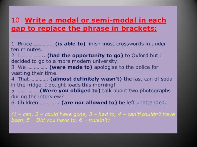 10. Write a modal or semi-modal in each gap to