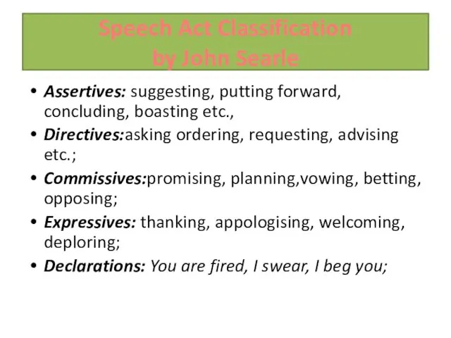 Speech Act Classification by John Searle Assertives: suggesting, putting forward,