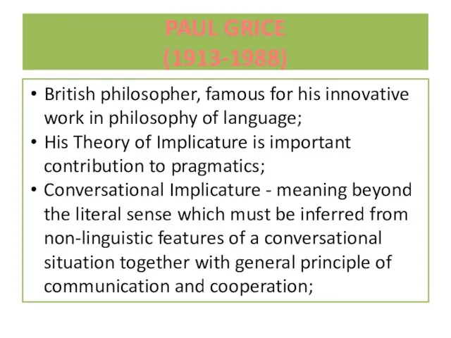 PAUL GRICE (1913-1988) British philosopher, famous for his innovative work