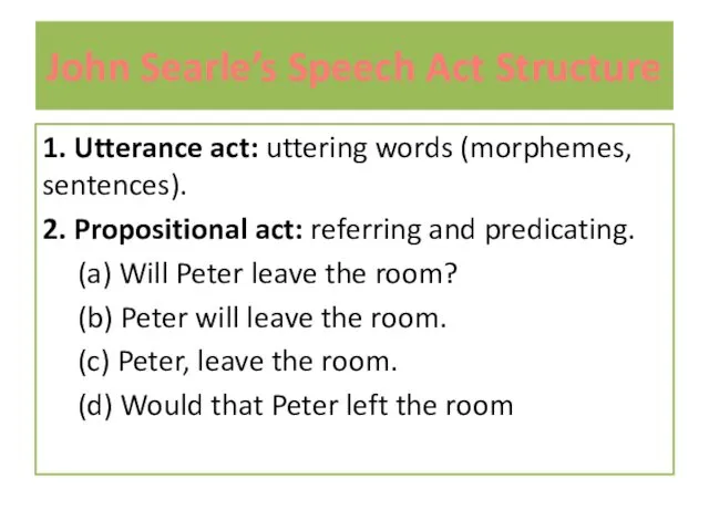 John Searle’s Speech Act Structure 1. Utterance act: uttering words