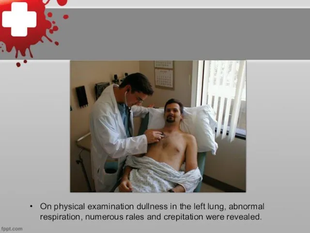 On physical examination dullness in the left lung, abnormal respiration, numerous rales and crepitation were revealed.