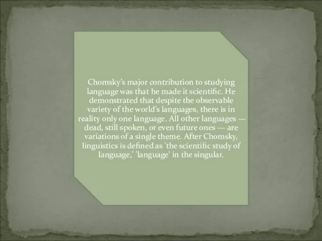 Chomsky’s major contribution to studying language was that he made