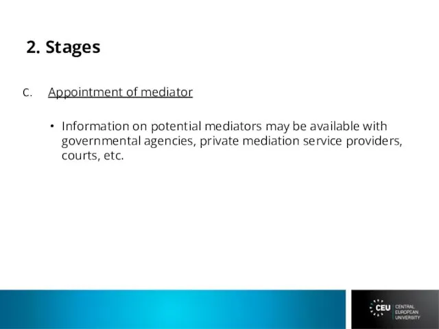 2. Stages Appointment of mediator Information on potential mediators may