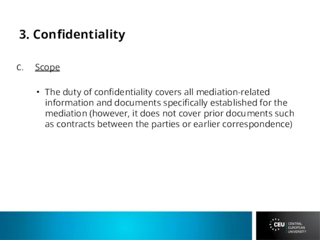 3. Confidentiality Scope The duty of confidentiality covers all mediation-related