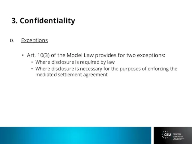 3. Confidentiality Exceptions Art. 10(3) of the Model Law provides