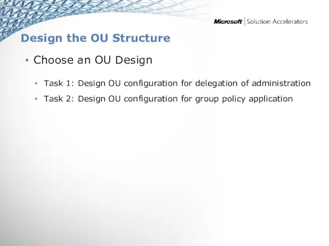 Design the OU Structure Choose an OU Design Task 1: