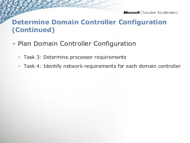 Determine Domain Controller Configuration (Continued) Plan Domain Controller Configuration Task