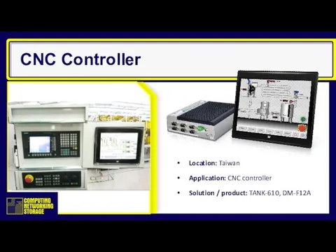 CNC Controller Location: Taiwan Application: CNC controller Solution / product: TANK-610, DM-F12A