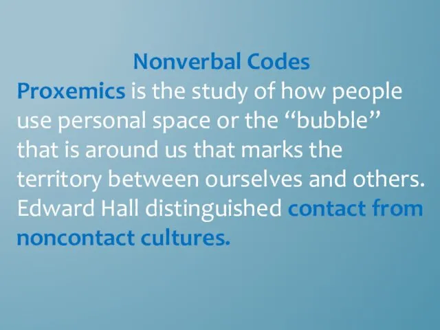 Nonverbal Codes Proxemics is the study of how people use