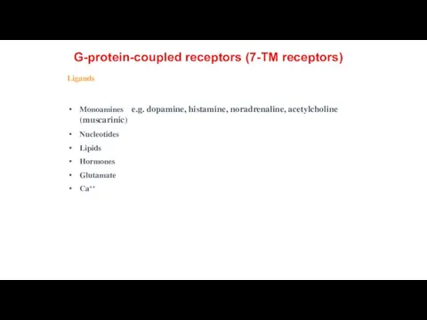 Ligands Monoamines e.g. dopamine, histamine, noradrenaline, acetylcholine (muscarinic) Nucleotides Lipids Hormones Glutamate Ca++