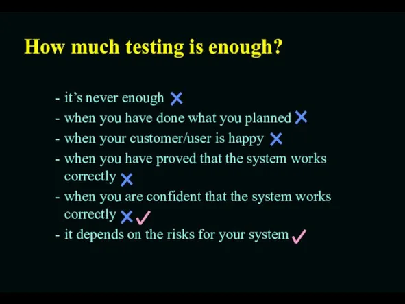 How much testing is enough? it’s never enough when you