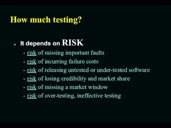 How much testing? It depends on RISK risk of missing