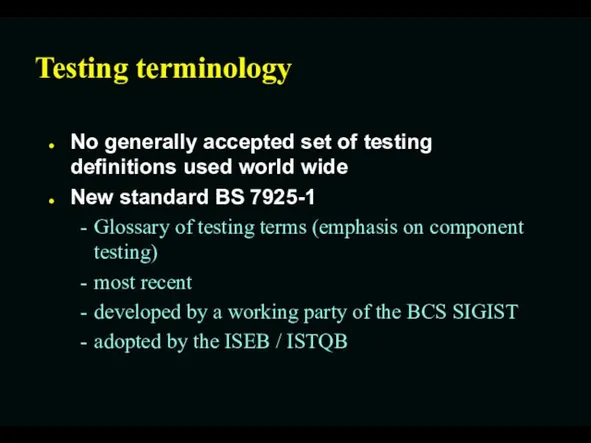 Testing terminology No generally accepted set of testing definitions used