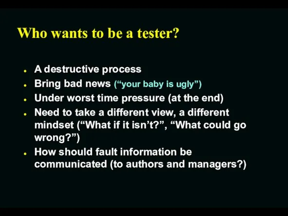 Who wants to be a tester? A destructive process Bring