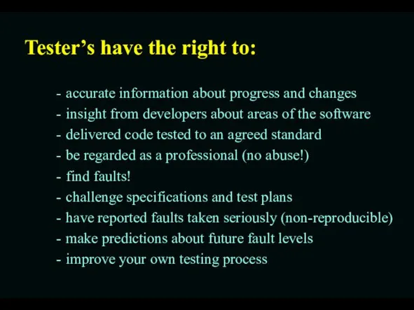 Tester’s have the right to: accurate information about progress and