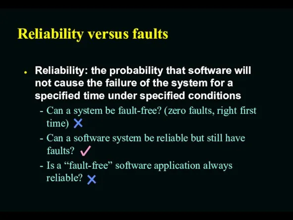 Reliability versus faults Reliability: the probability that software will not