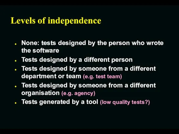 Levels of independence None: tests designed by the person who