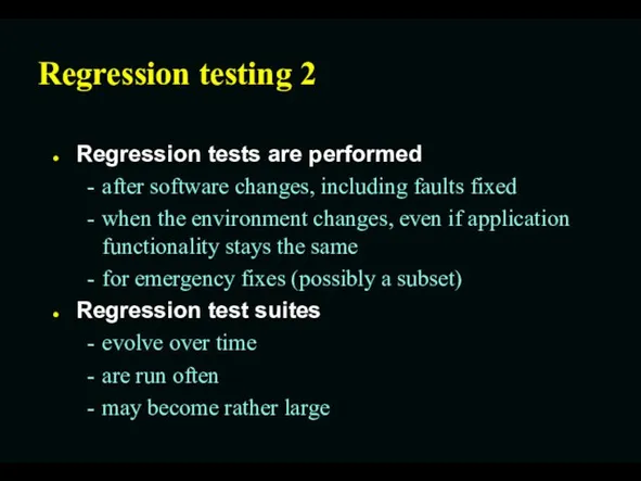 Regression testing 2 Regression tests are performed after software changes,