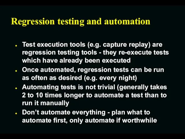 Regression testing and automation Test execution tools (e.g. capture replay)