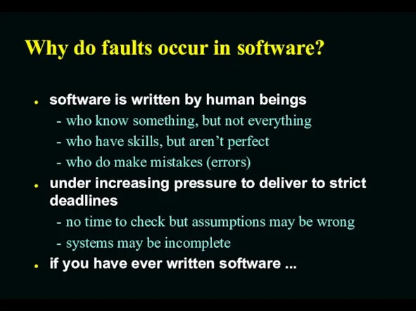 Why do faults occur in software? software is written by