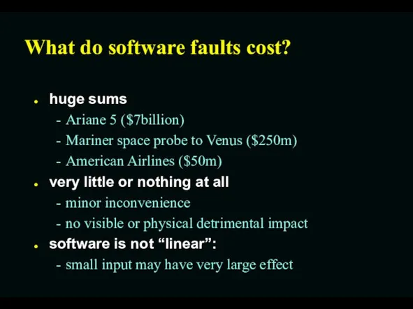What do software faults cost? huge sums Ariane 5 ($7billion)