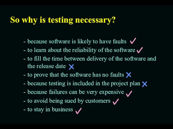 So why is testing necessary? because software is likely to