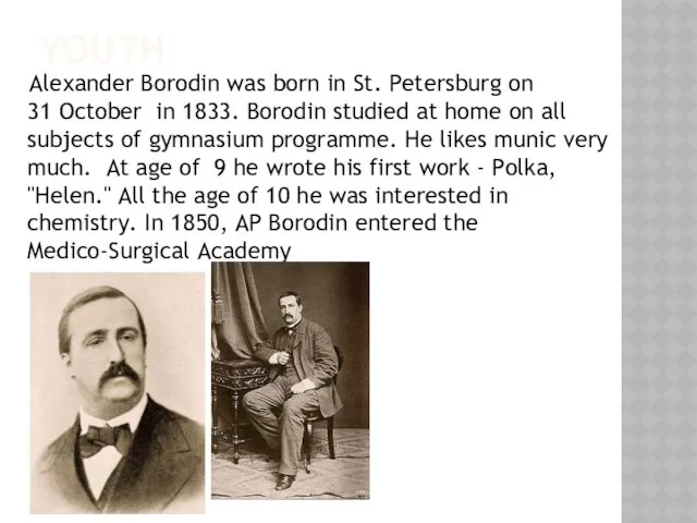 YOUTH Alexander Borodin was born in St. Petersburg on 31