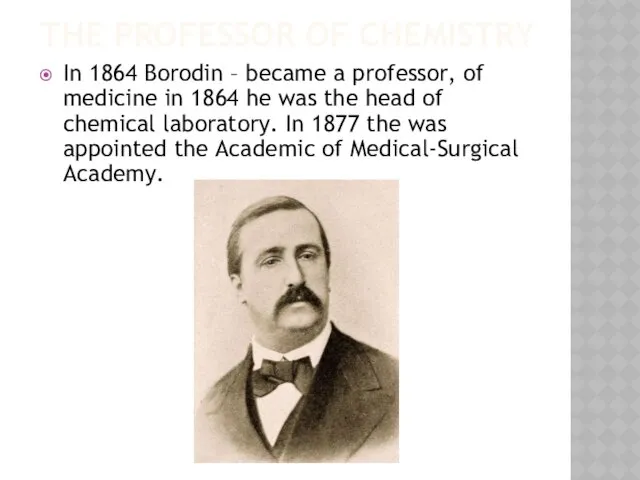 THE PROFESSOR OF CHEMISTRY In 1864 Borodin – became a