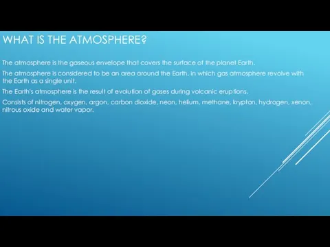 WHAT IS THE ATMOSPHERE? The atmosphere is the gaseous envelope