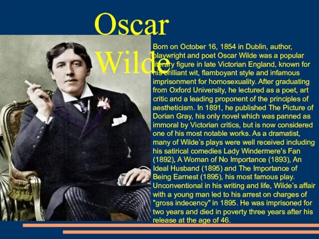 Born on October 16, 1854 in Dublin, author, playwright and poet Oscar Wilde