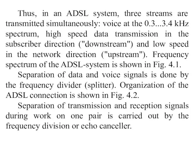 Thus, in an ADSL system, three streams are transmitted simultaneously: