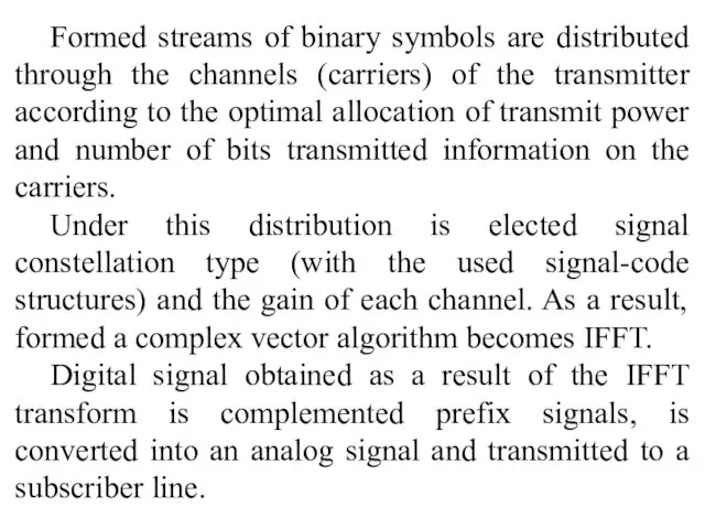 Formed streams of binary symbols are distributed through the channels