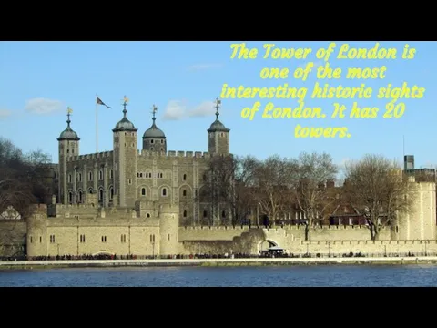 The Tower of London is one of the most interesting historic sights of