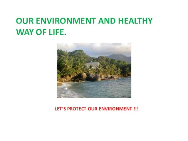 OUR ENVIRONMENT AND HEALTHY WAY OF LIFE. LET’S PROTECT OUR ENVIRONMENT !!!