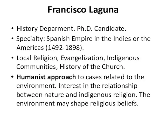 Francisco Laguna History Deparment. Ph.D. Candidate. Specialty: Spanish Empire in