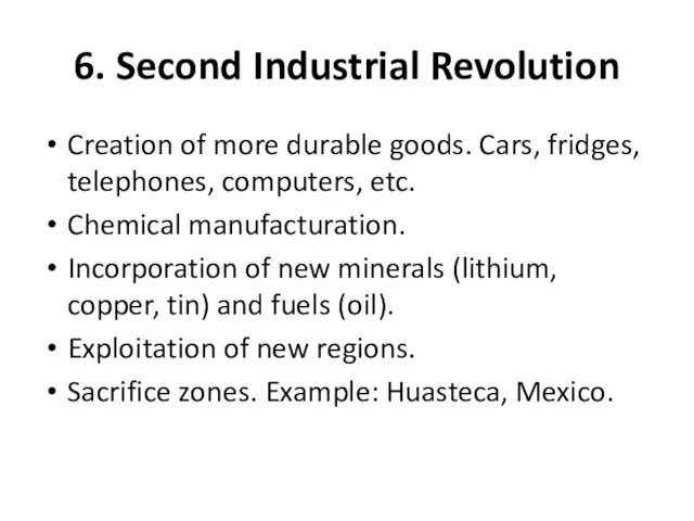 6. Second Industrial Revolution Creation of more durable goods. Cars,