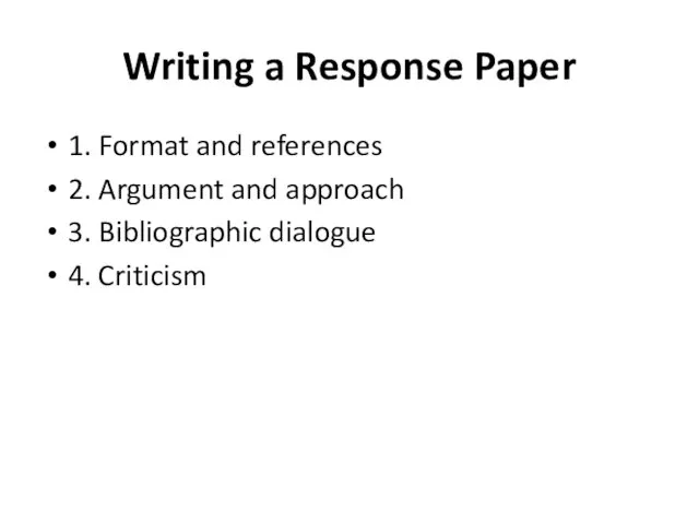 Writing a Response Paper 1. Format and references 2. Argument