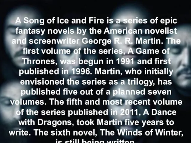 A Song of Ice and Fire is a series of epic fantasy novels