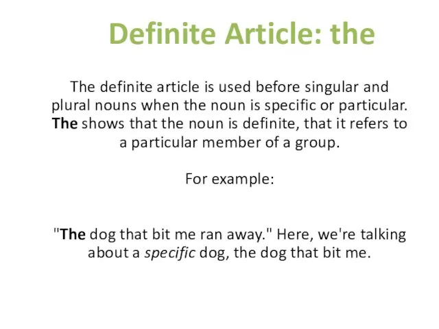 Definite Article: the The definite article is used before singular