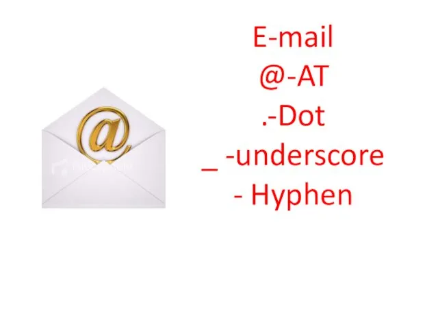 E-mail @-AT .-Dot _ -underscore - Hyphen